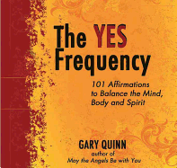 The Yes Frequency: 101 Affirmations to Balance the Mind, Body and Spirit