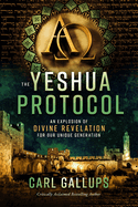 The Yeshua Protocol: An Explosion of Divine Revelation for Our Unique Generation