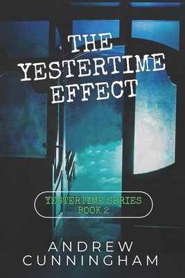 The Yestertime Effect: A Novel of Time Travel - Cunningham, Andrew