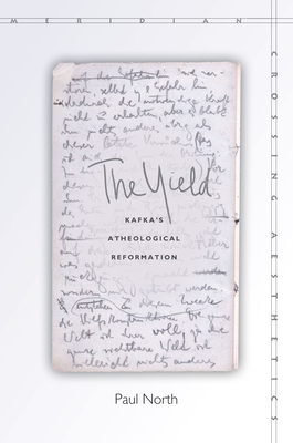 The Yield: Kafka's Atheological Reformation - North, Paul