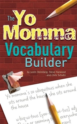 The Yo Momma Vocabulary Builder: Revised and Expanded Edition - Heimberg, Justin, and Harwood, Steve, and Schultz, Chris