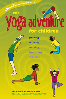 The Yoga Adventure for Children: Playing, Dancing, Moving, Breathing, Relaxing - Purperhart, Helen
