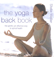 The Yoga Back Book, Updated and Revised: The Gentle Yet Effective Way to Spinal Health - Weller, Stella