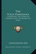 The Yoga-Darshana: Comprising The Sutras Of Patanjali With The Bhasya Of Vyasa