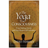 The Yoga of Consciousness: From Waking, Dream and Deep Sleep to Self-Realization