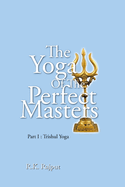 The Yoga of the Perfect Masters: Part I: Trishul Yoga
