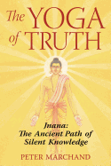 The Yoga of Truth: Jnana: The Ancient Path of Silent Knowledge