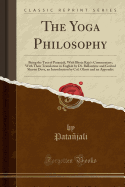 The Yoga Philosophy: Being the Text of Patanjali, with Bhoja Raja's Commentary; With Their Translation in English by Dr. Ballantyne and Govind Shastri Deva, an Introduction by Col. Olcott and an Appendix (Classic Reprint)