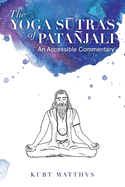 The Yoga S tras of Patajali An Accessible Commentary