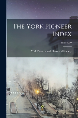 The York Pioneer Index; 1921-1930 - York Pioneer and Historical Society (Creator)