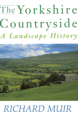 The Yorkshire Countryside: A Landscape History - Muir, Richard, Professor