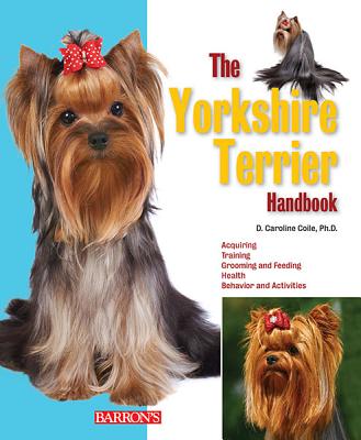 The Yorkshire Terrier Handbook - Coile Ph D, Caroline