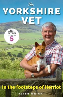 The Yorkshire Vet: In the Footsteps of Herriot - Wright, Peter, and Leavey, Helen