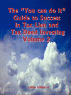 The You Can Do It Guide to Success in Tax Lien and Tax Deed Investing Vol II
