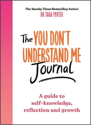 The You Don't Understand Me Journal: A guide to self-knowledge, reflection and growth - Porter, Tara, Dr.