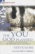 The You God Planned: Don't Let Anything or Anyone Hold You Back - Goss, Steve, and Anderson, Neil T, Dr. (Foreword by)