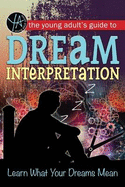 The Young Adult's Guide to Dream Interpretation: Learn What Your Dreams Mean