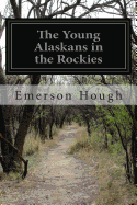 The Young Alaskans in the Rockies - Hough, Emerson