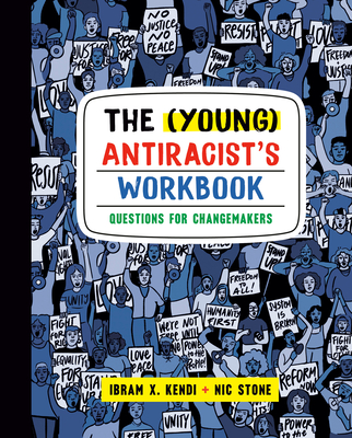 The (Young) Antiracist's Workbook: Questions for Changemakers - Kendi, Ibram X, and Stone, Nic