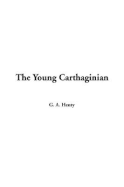 The Young Carthaginian - Henty, G A