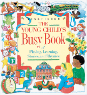 The Young Child's Busy Book of Playing, Learning, Stories, and Rhymes
