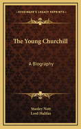 The Young Churchill: A Biography