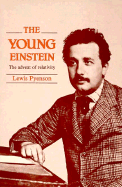 The Young Einstein, the Advent of Relativity - Pyenson, Lewis, Professor