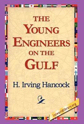 The Young Engineers on the Gulf - Hancock, H Irving, and 1stworld Library (Editor)