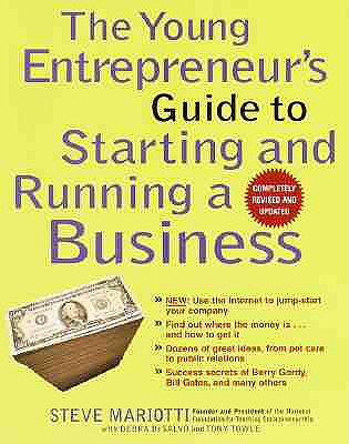 The Young Entrepreneur's Guide to Starting and Running a Business: New: Use the Internet to Jump-Start Your Company; Find Out Where the Money Is... and How to Get It; Dozens of Great Ideas, from Pet Care to Public Relations; - Mariotti, Steve, and Towle, Tony, and DeSalvo, Debra Ellen