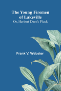 The Young Firemen of Lakeville; Or, Herbert Dare's Pluck