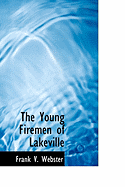 The Young Firemen of Lakeville - Webster, Frank V