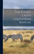 The Young Lady's Equestrian Manual