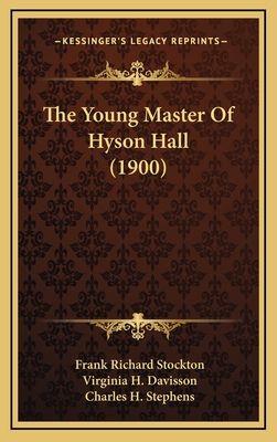 The Young Master of Hyson Hall (1900) - Stockton, Frank Richard, and Davisson, Virginia H (Illustrator), and Stephens, Charles H (Illustrator)