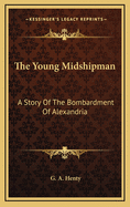 The Young Midshipman: A Story of the Bombardment of Alexandria