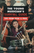 The Young Musician's Survival Guide: Tips from Teens & Pros