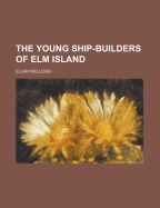 The Young Ship-Builders of ELM Island