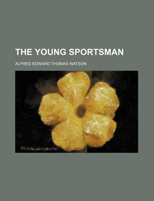 The Young Sportsman - Watson, Alfred Edward Thomas