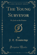 The Young Surveyor: Or, Jack on the Prairies (Classic Reprint)