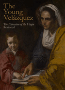 The Young Velazquez: "The Education of the Virgin" Restored