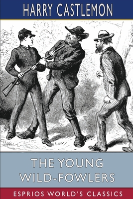 The Young Wild-Fowlers (Esprios Classics) - Castlemon, Harry