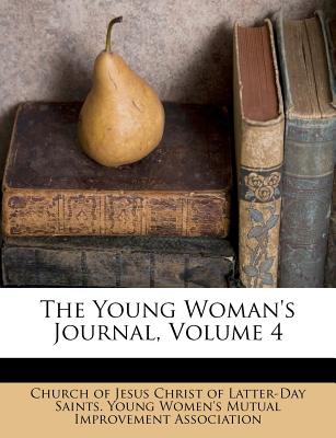 The Young Woman's Journal, Volume 4 - Church of Jesus Christ of Latter-Day Sai (Creator)