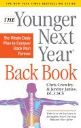 The Younger Next Year Back Book: The Whole-Body Plan to Conquer Back Pain Forever