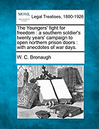 The Youngers' Fight for Freedom: A Southern Soldier's Twenty Years' Campaign to Open Northern Prison Doors: With Anecdotes of War Days.