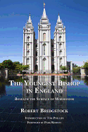 The Youngest Bishop in England: Beneath the Surface of Mormonism