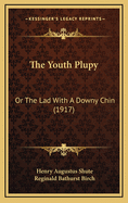 The Youth Plupy: Or the Lad with a Downy Chin (1917)