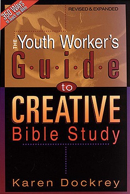 The Youth Worker's Guide to Creative Bible Study - Dockrey, Karen