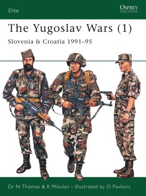 The Yugoslav Wars (1): Slovenia & Croatia 1991-95 - Thomas, Nigel, Dr., and Mikulan, K