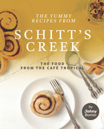 The Yummy Recipes from Schitt's Creek: The Food from the Caf? Tropical