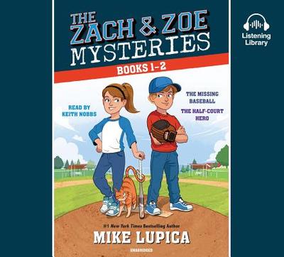 The Zach and Zoe Mysteries: Books 1-2: The Missing Baseball; The Half-Court Hero - Lupica, Mike, and Nobbs, Keith (Read by)