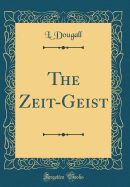 The Zeit-Geist (Classic Reprint)